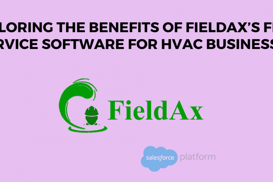 Exploring the Benefits of Fieldax’s Field Service Software for HVAC Businesses