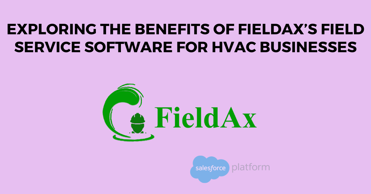 Exploring the Benefits of Fieldax’s Field Service Software for HVAC Businesses