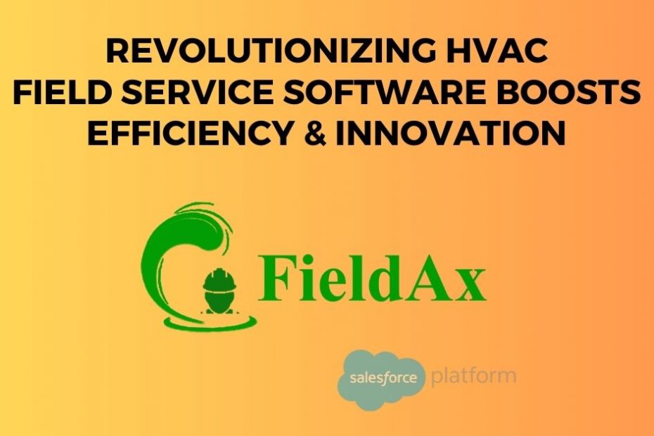 Revolutionizing HVAC: Field Service Software Boosts Efficiency & Innovation