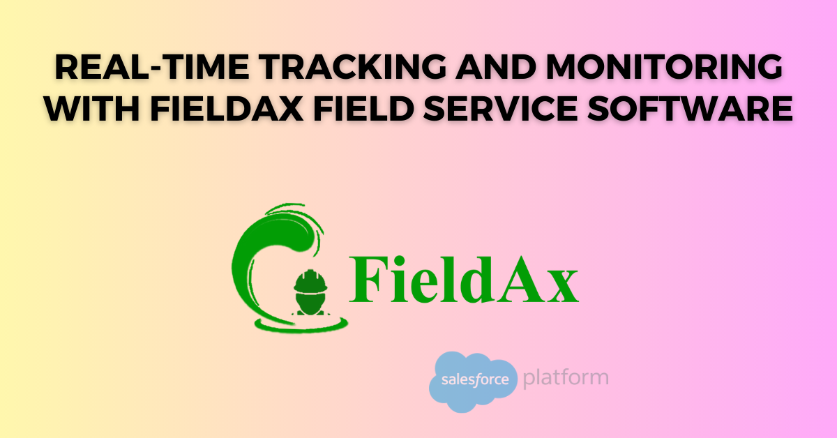 Real-time Tracking and Monitoring with FieldAx Field Service Software