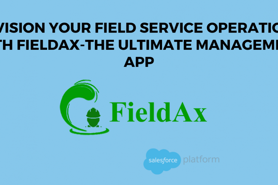 Revision Your Field Service Operations with FieldAx-The Ultimate Management App