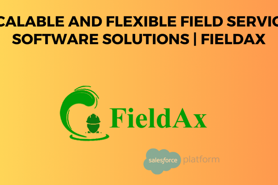 Scalable and Flexible Field Service Software Solutions FieldAx