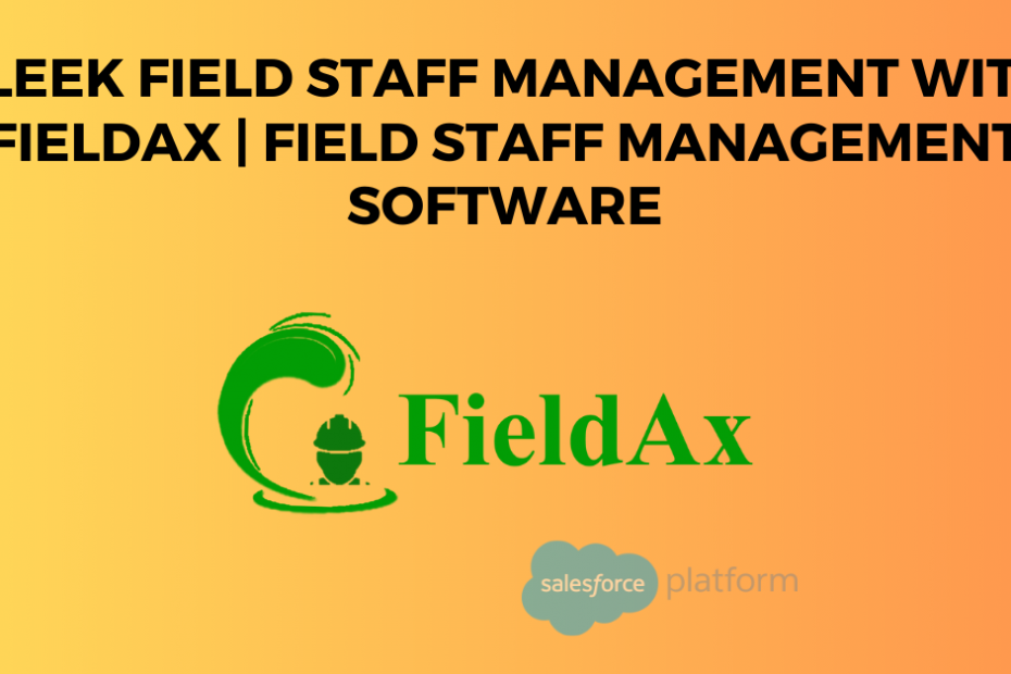 Sleek Field Staff Management with FieldAx Field Staff Management Software