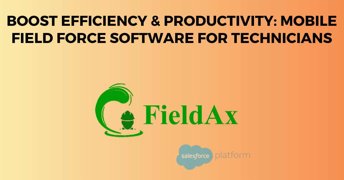 Field Force Software for Technicians Boost Efficiency & Productivity