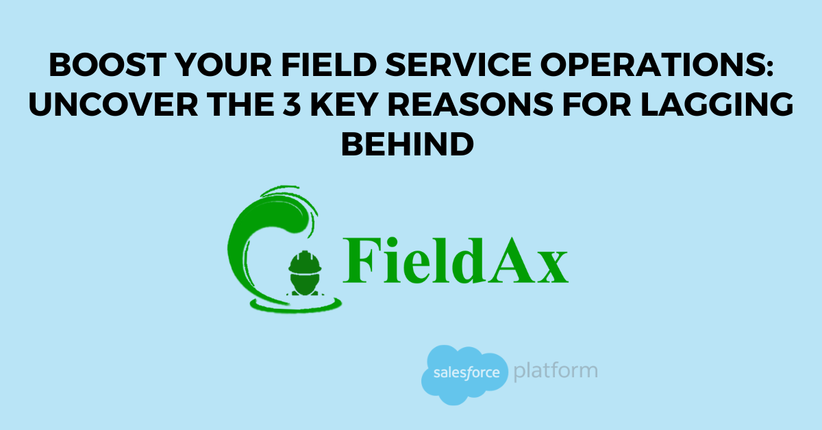 Boost Your Field Service Operations Uncover the 3 Key Reasons for Lagging Behind