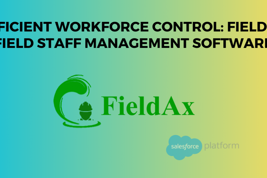Efficient Workforce Control FieldAx Field Staff Management Software