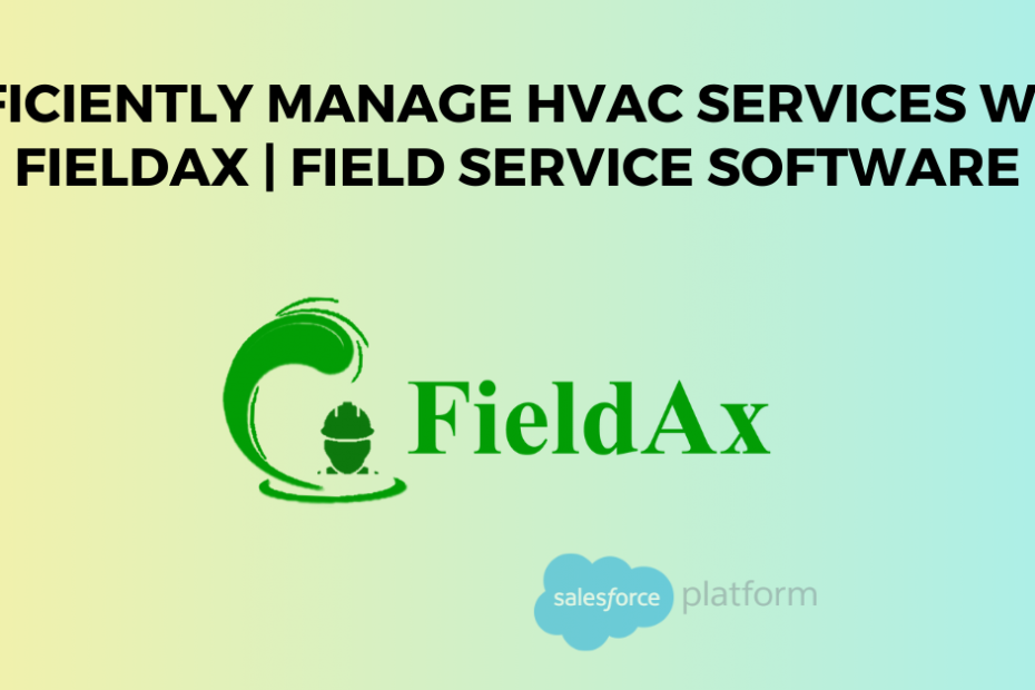 Efficiently Manage HVAC Services with FieldAx Field Service Software