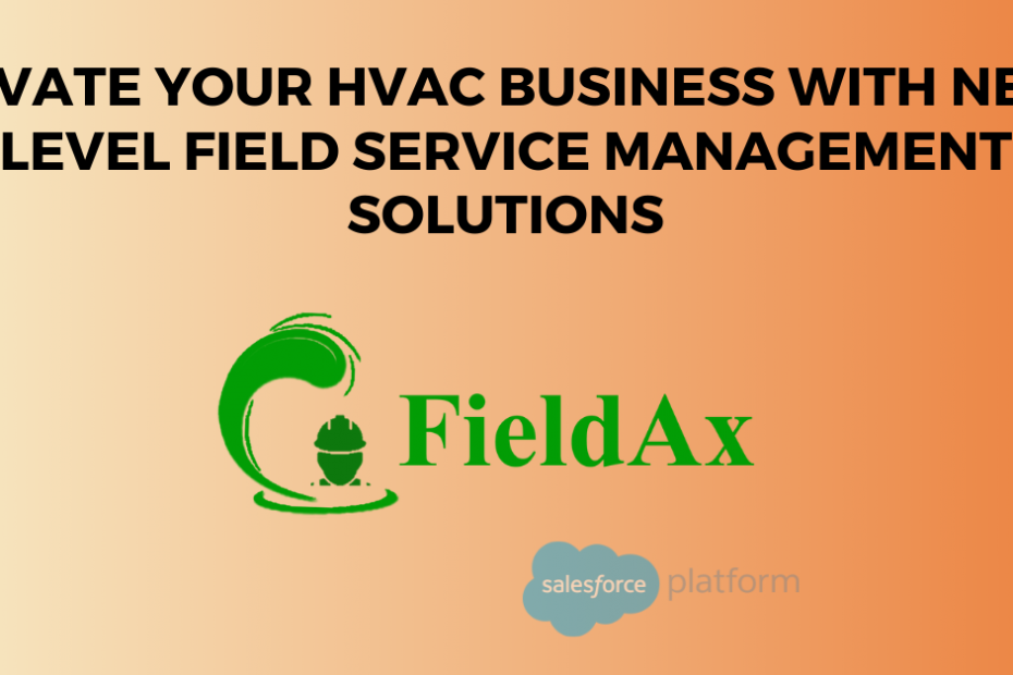 Elevate Your HVAC Business with Next-Level Field Service Management Solutions