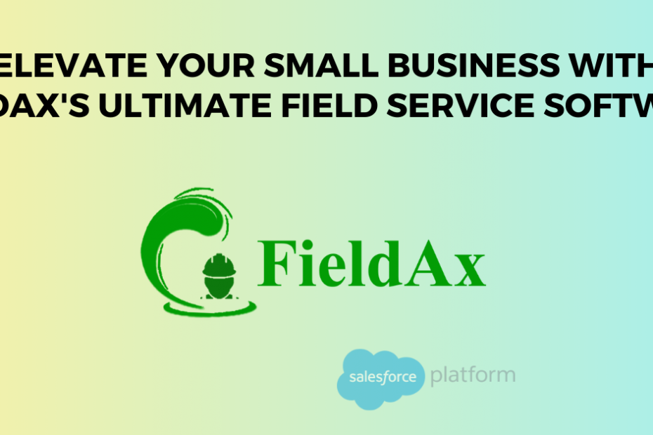 Elevate Your Small Business with FieldAx's Ultimate Field Service Software