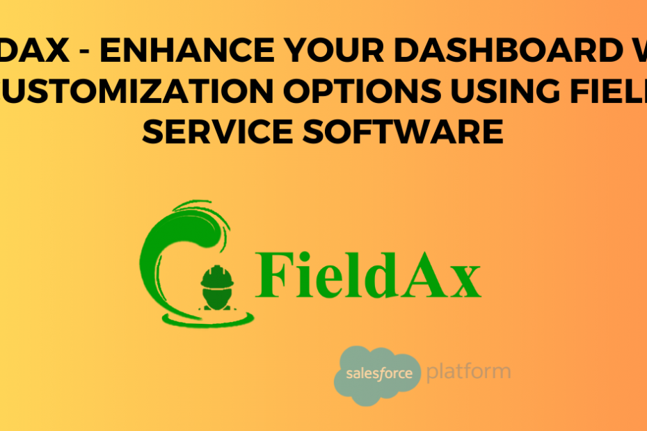 FieldAx - Enhance Your Dashboard with Customization Options Using Field Service Software
