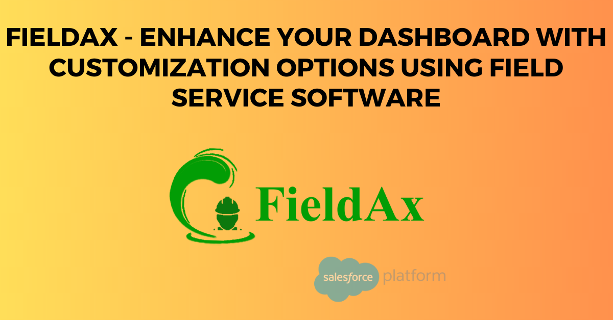 Customizing Field Service Software Dashboard - FieldAx