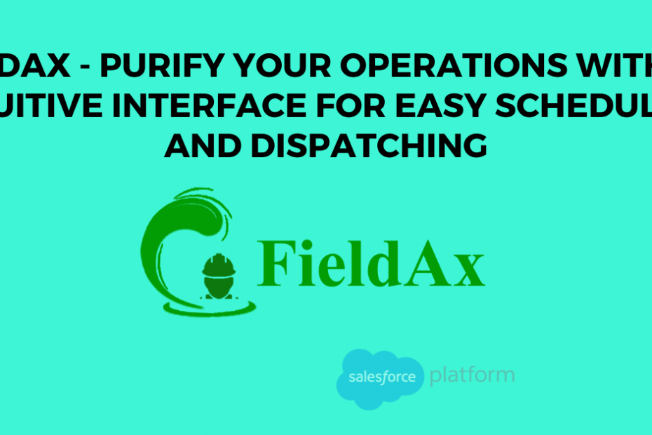 FieldAx - Purify Your Operations with an Intuitive Interface for Easy Scheduling and Dispatching
