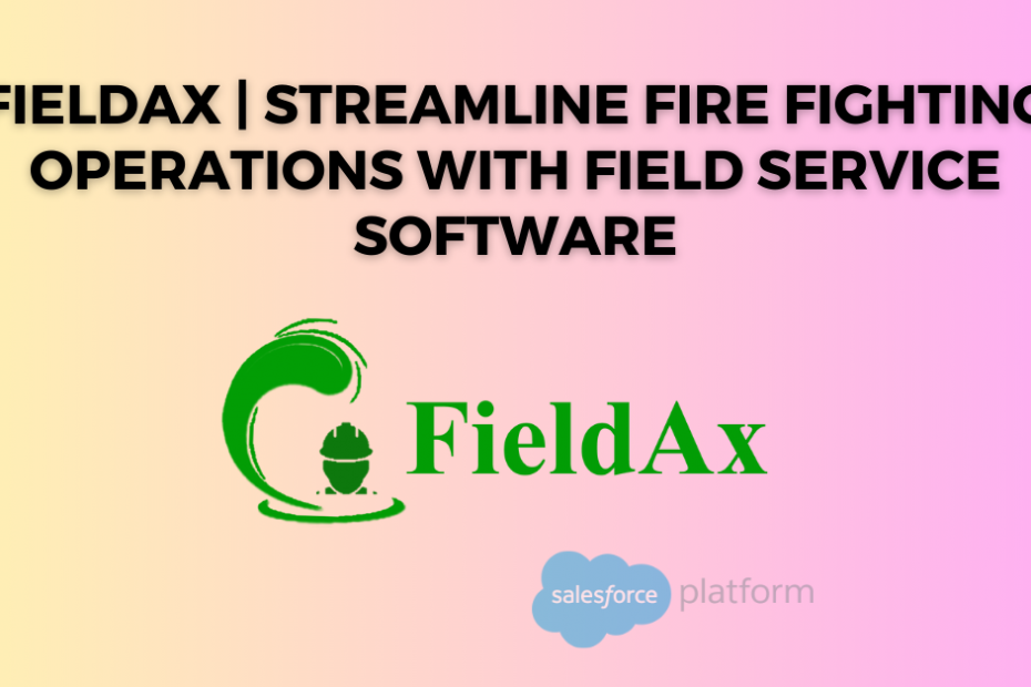 FieldAx Streamline Fire Fighting Operations with Field Service Software