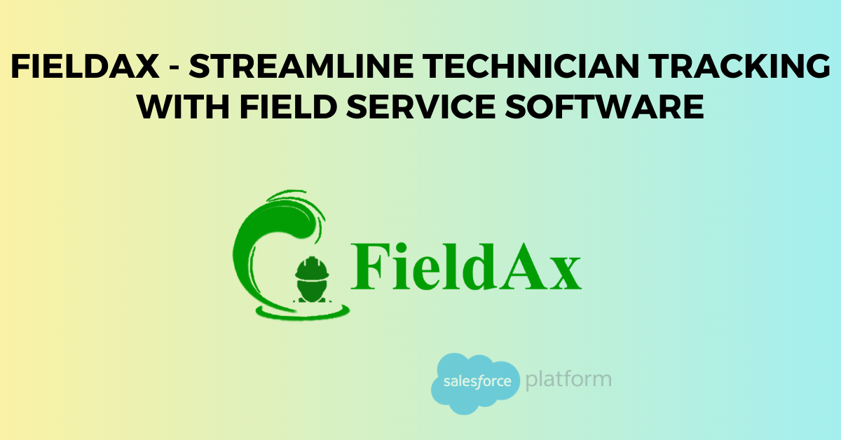 FieldAx - Streamline Technician Tracking with Field Service Software