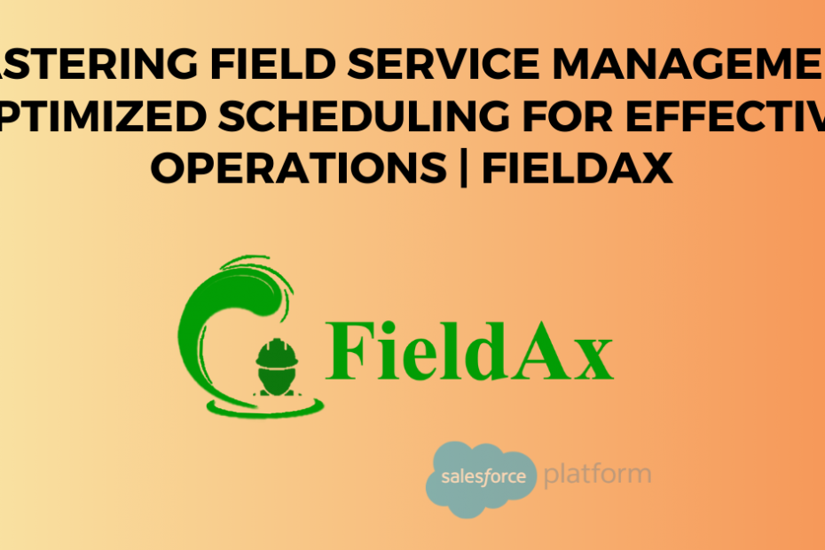 Mastering Field Service Management Optimized Scheduling for Effective Operations FieldAx