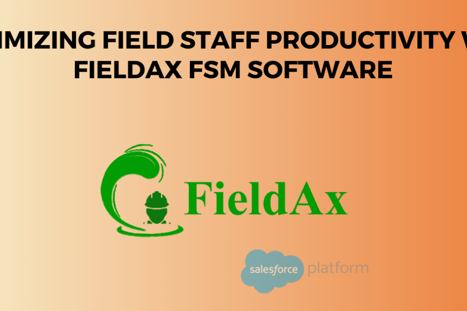 Maximizing Field Staff Productivity with FieldAx FSM Software