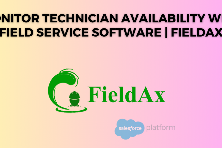 Monitor Technician Availability with Field Service Software FieldAx