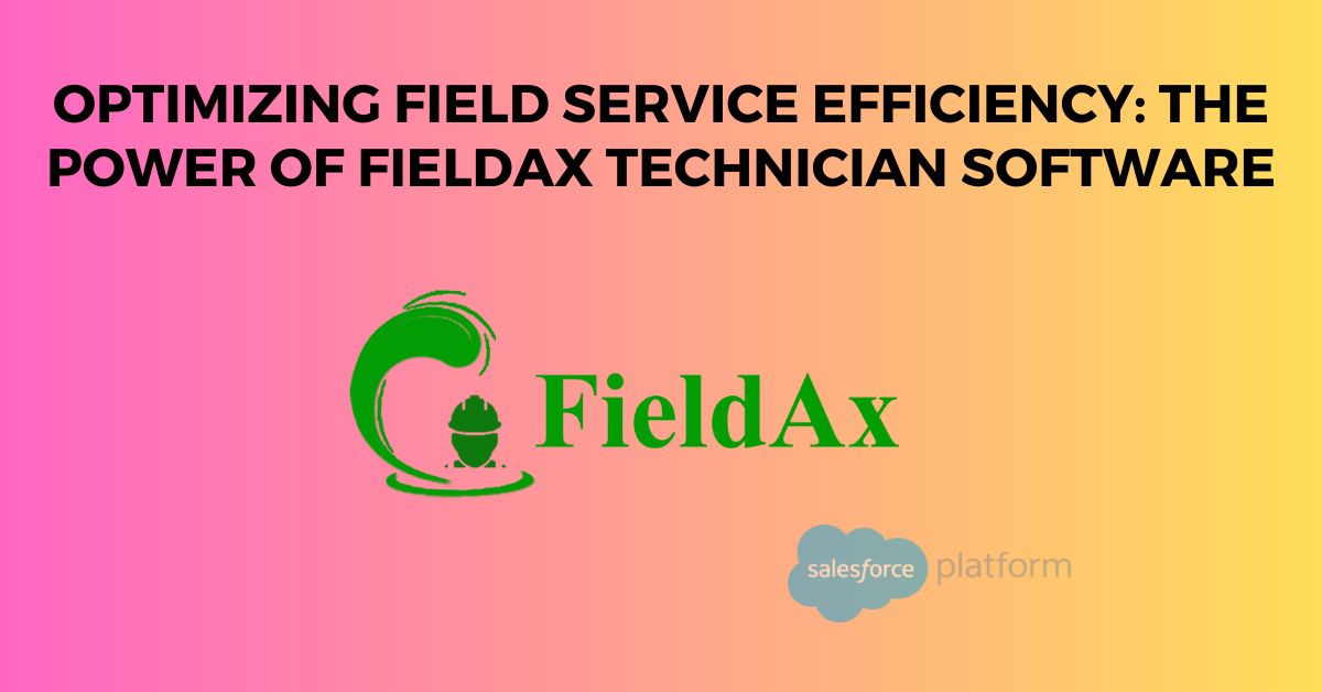 Optimizing Field Service Efficiency The Power of FieldAx Technician Software