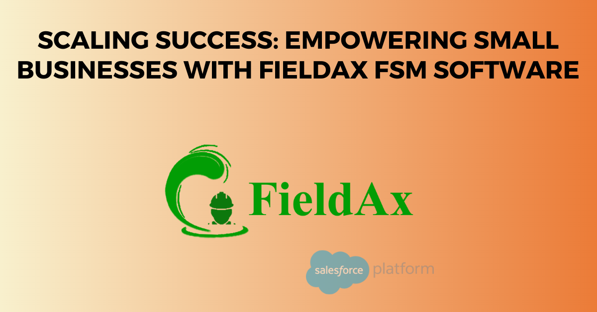 Scaling Success Empowering Small Businesses with FieldAx FSM Software