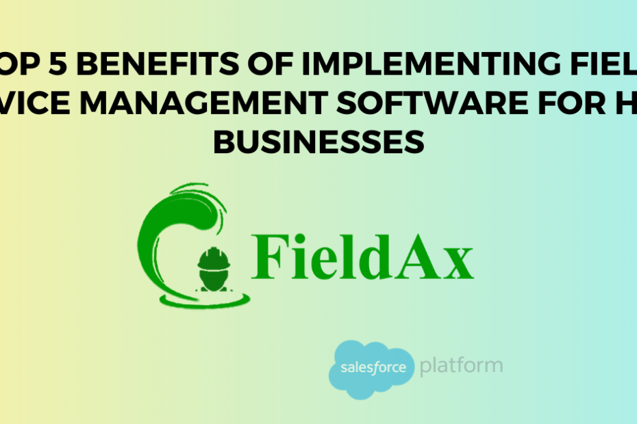 Top 5 Benefits of Implementing Field Service Management Software for HVAC Businesses