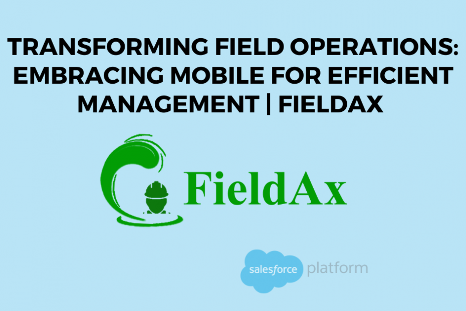 Transforming Field Operations Embracing Mobile for Efficient Management FieldAx