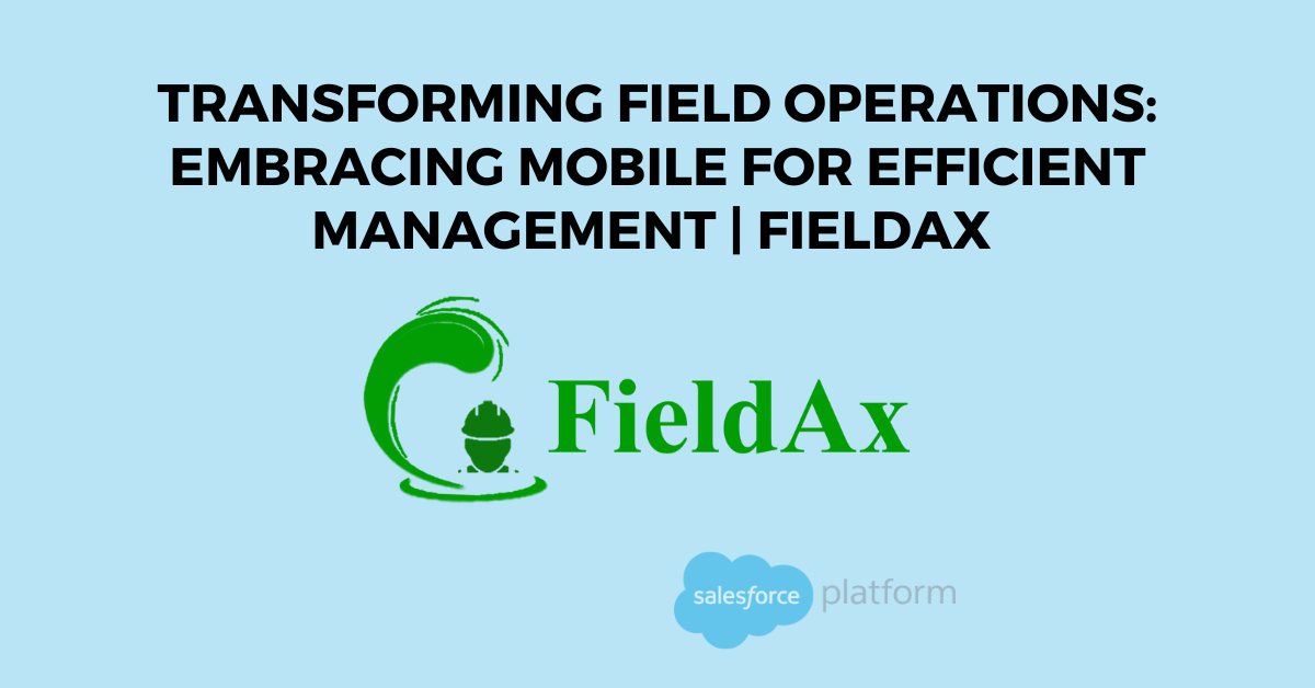 Transforming Field Operations Embracing Mobile for Efficient Management FieldAx