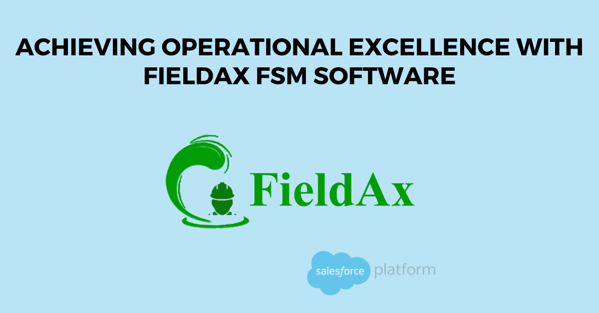 Achieving Operational Excellence with FieldAx FSM Software