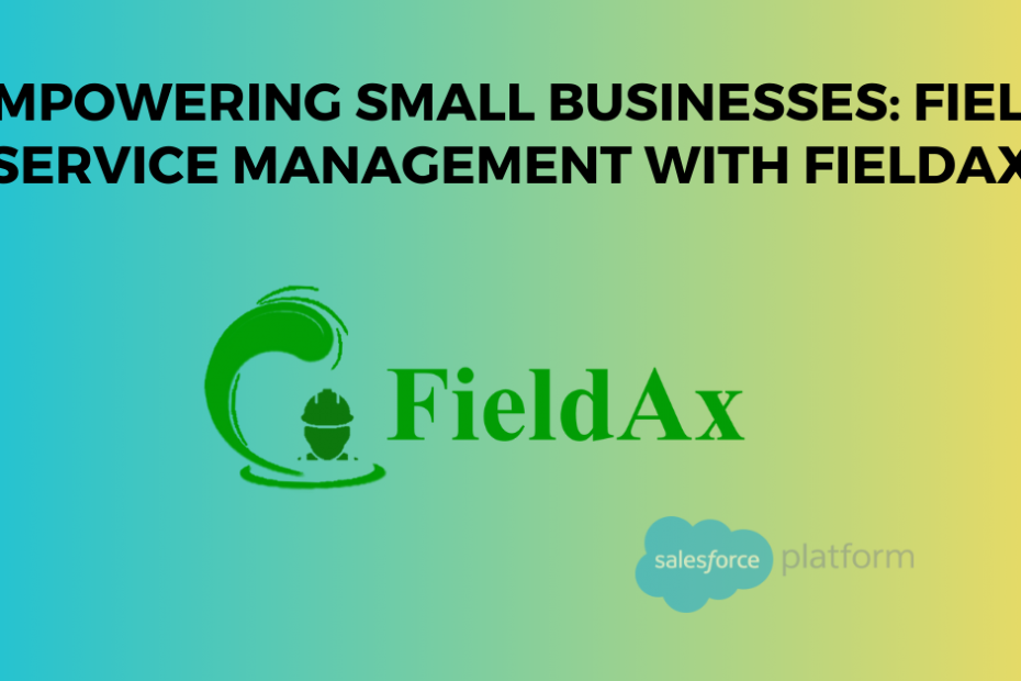 Empowering Small Businesses Field Service Management with FieldAx