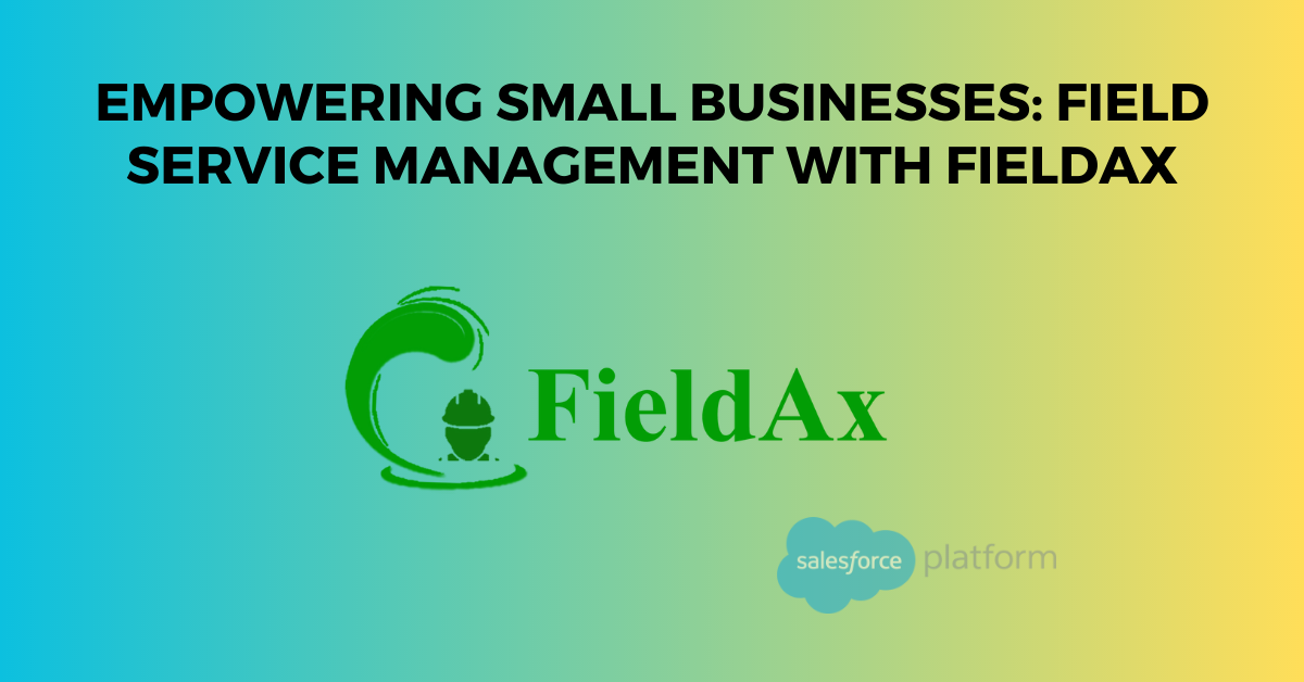 Empowering Small Businesses Field Service Management with FieldAx
