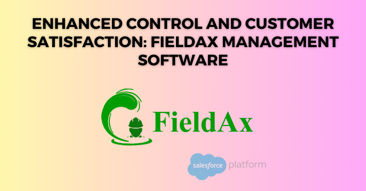 Enhanced Control and Customer Satisfaction FieldAx Management Software