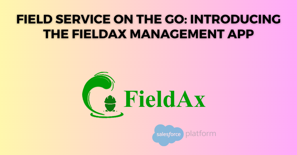 Field Service on the Go Introducing the FieldAx Management App