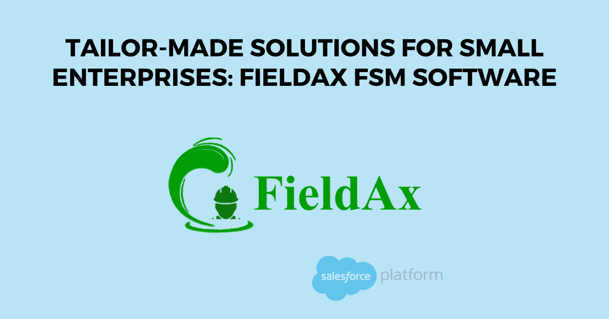 Tailor-Made Solutions for Small Enterprises: FieldAx FSM Software