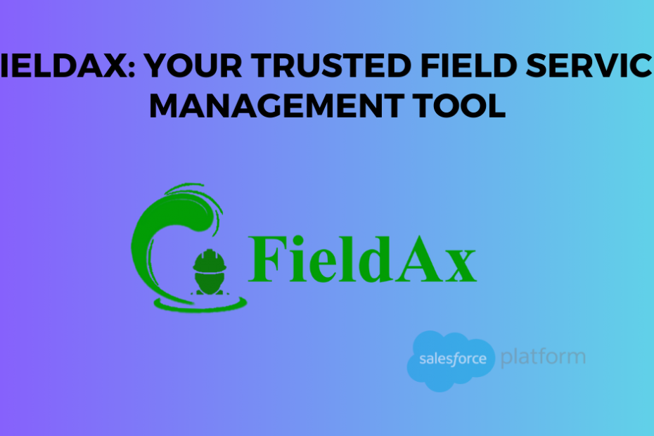 FieldAx Your Trusted Field Service Management Tool