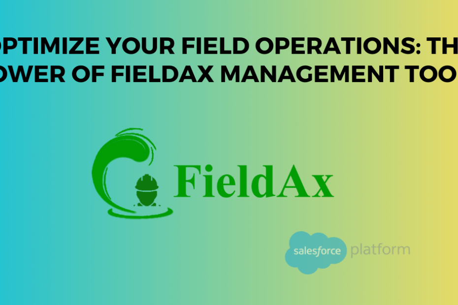 Optimize Your Field Operations The Power of FieldAx Management Tools
