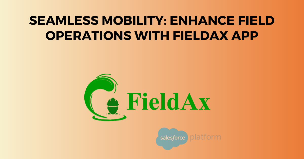 Seamless Mobility Enhance Field Operations with FieldAx App