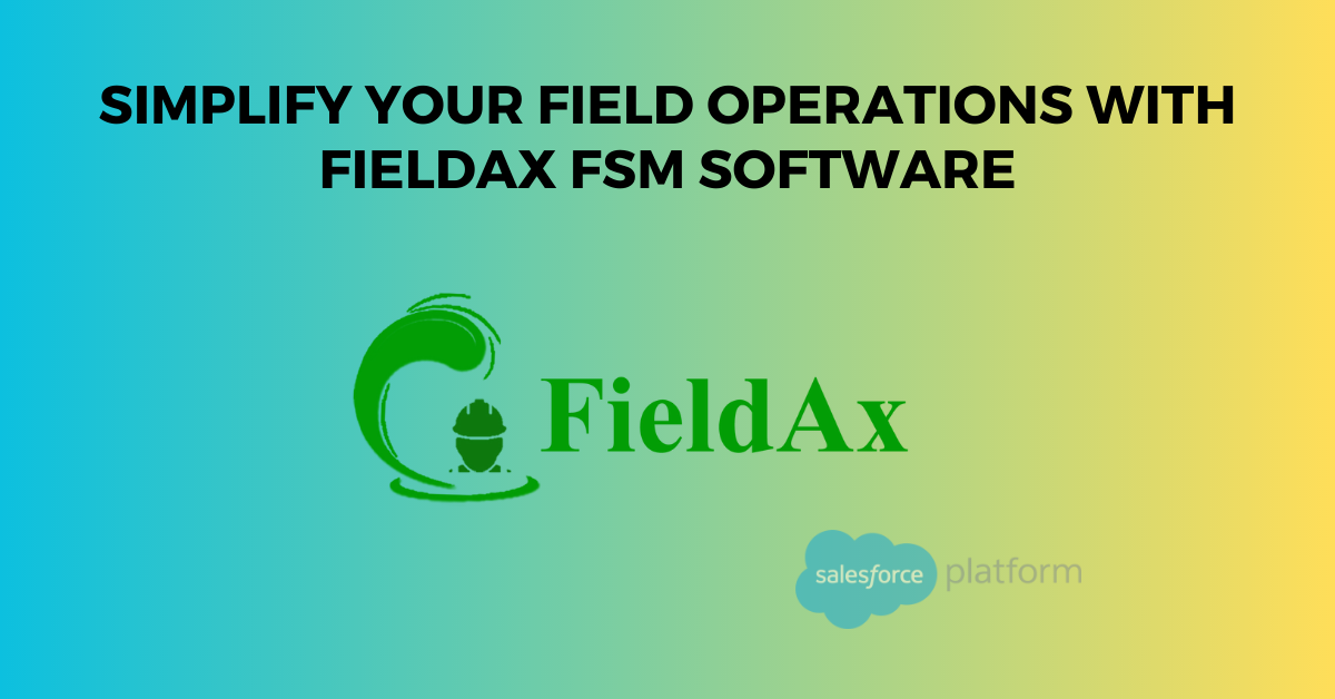 Simplify Your Field Operations with FieldAx FSM Software