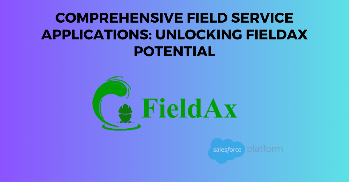 Comprehensive Field Service Applications Unlocking FieldAx Potential