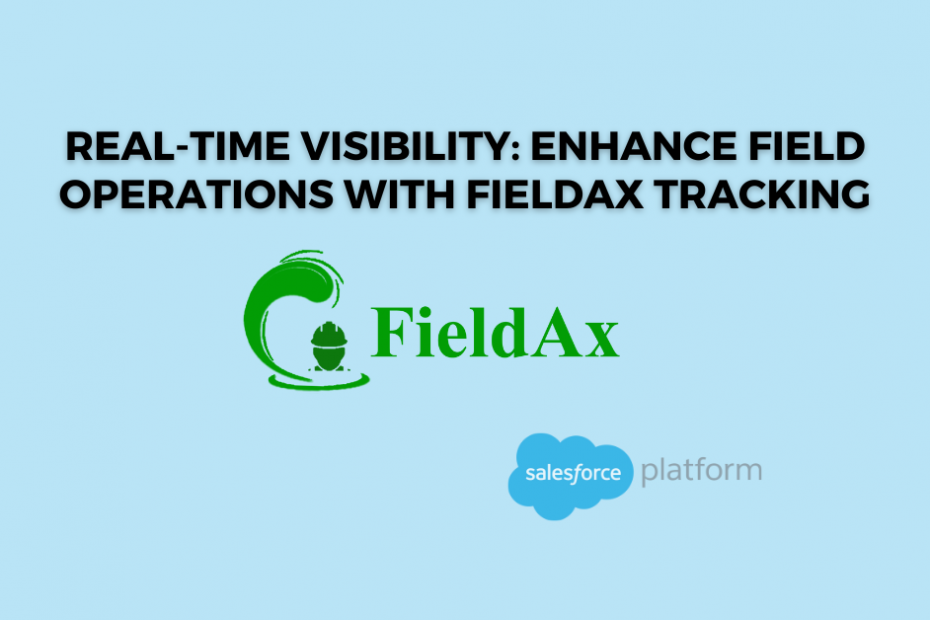 Real-Time Visibility Enhance Field Operations With FieldAx Tracking