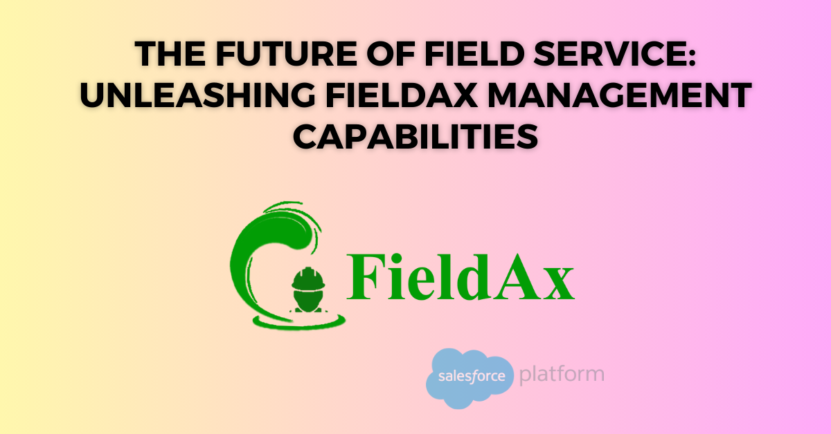The Future of Field Service Unleashing FieldAx Management Capabilities