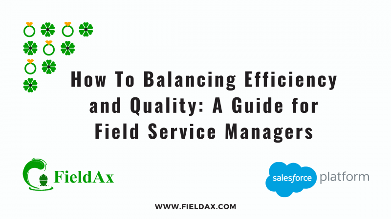 How To Balancing Efficiency and Quality A Guide for Field Service Managers