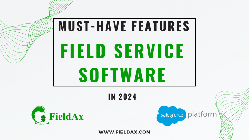 Must-Have Features of Field Service Software in 2024 FieldAx