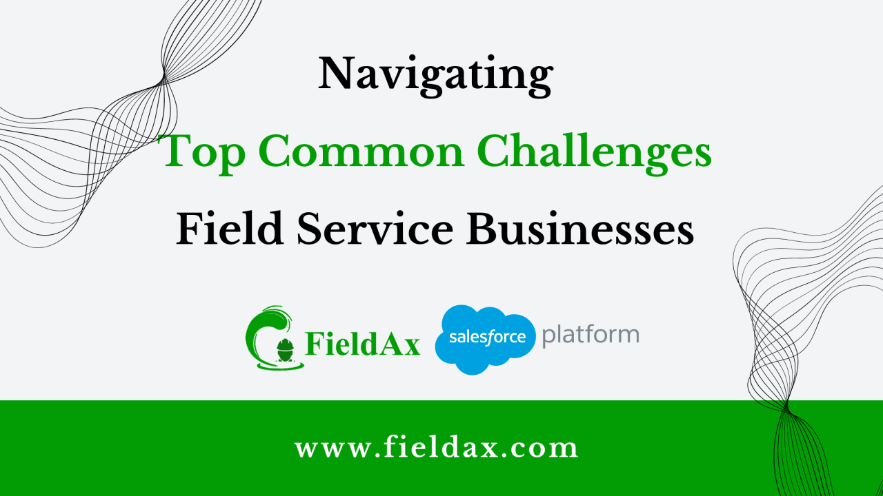 Navigating Top Common Challenges in Field Service Businesses