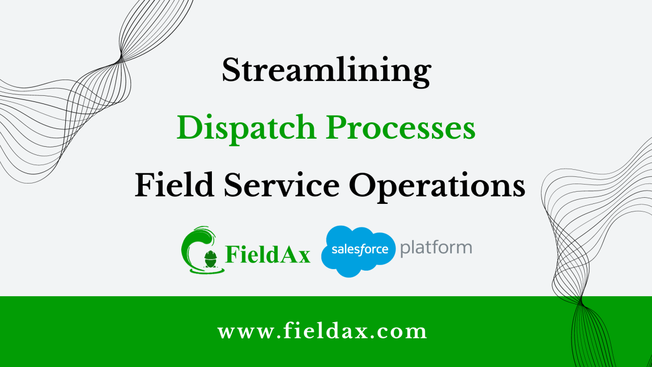 Streamlining Dispatch Processes in Field Service Operations