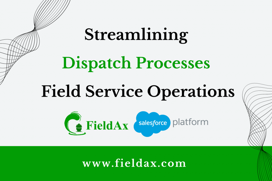Streamlining Dispatch Processes in Field Service Operations