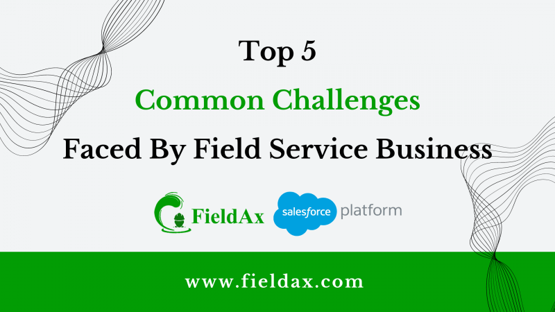 Top 5 Common Challenges Faced by Field Service Businesses