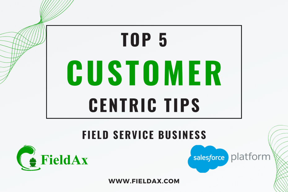 Top 5 Customer-Centric Tips for Field Service Businesses