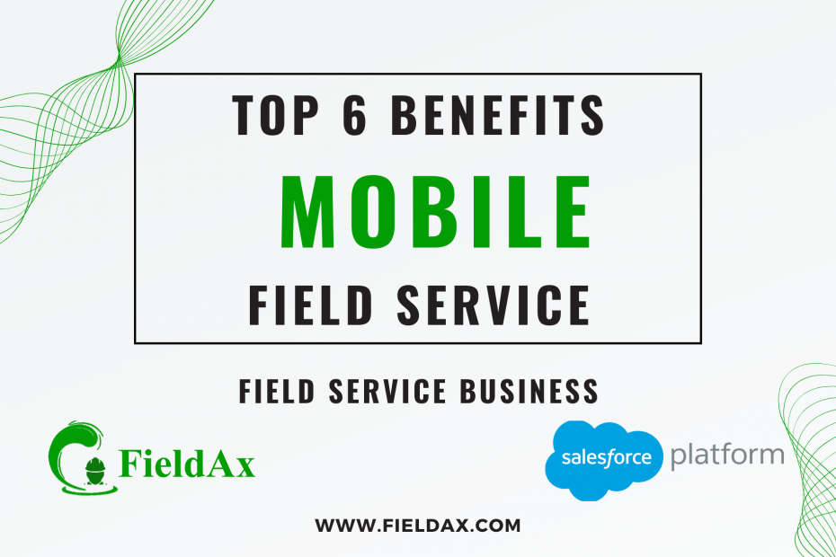 Top 6 Benefits of Mobile Field Service Explained