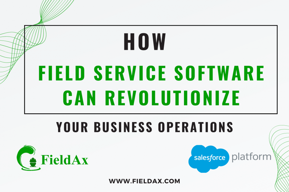 How Field Service Software Can Revolutionize Your Business Operations