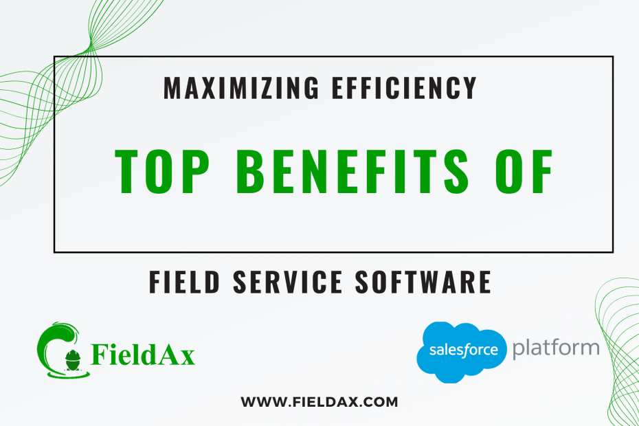 Maximizing Efficiency The Top Benefits of Field Service Software